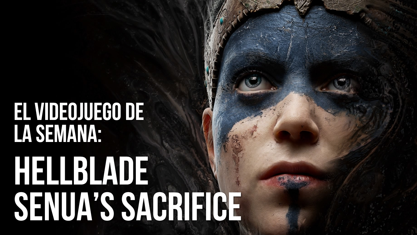 El videojuego de la semana: Hellblade ¿Un juego "triple A 